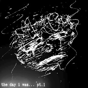 The Day I Was..., Pt. 1