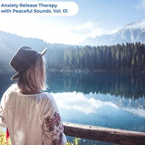 Anxiety Release Therapy With Peaceful Sounds, Vol. 01