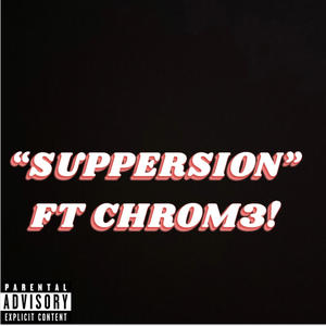 Suppression (feat. CHROM3!) [Explicit]