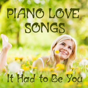 Piano Love Songs: It Had to Be You