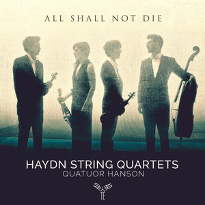 Haydn: String Quartets "All Shall Not Die"