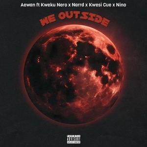 We outside (feat. Kweku Nero, Narrd, Kwesi Cue & Nino) [Explicit]