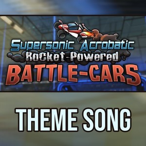 Supersonic Acrobatic Rocket-Powered Battle-Cars (Theme Song)