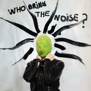 WHO BRINGS THE NOISE ? (Explicit)