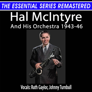 The Essential Series Remastered: Hal McIntyre And His Orchestra 1943 - 46 (Remastered 2024)