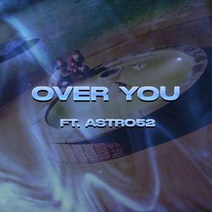 OVER YOU (feat. Astro 52) (Explicit)