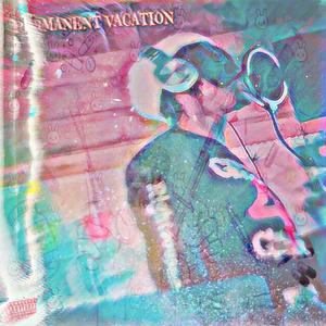 permanent vacation (Explicit)