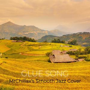 Glue Song (MrChillax 's Smooth Jazz Instrumental Version)