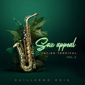 Sax Appeal, Vol. 2: Latino Tropical