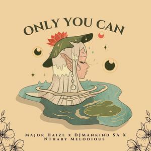 Only you can (feat. Dj Mankind SA & Nthaby melodious)