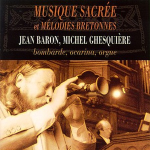 Musique sacrée et mélodies bretonnes- Sacred Music and Breton Airs (Bombarde, ocarina, orgue)