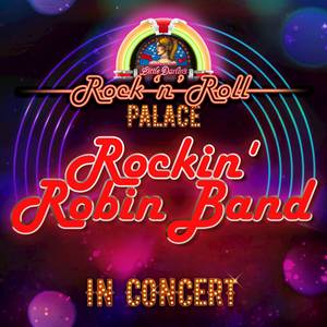 Rockin' Robin Band - In Concert at Little Darlin's Rock 'n' Roll Palace (Live)