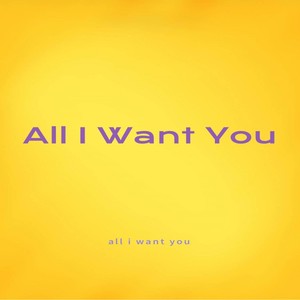 All I Want You