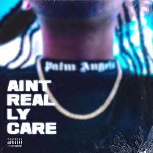 Aint Really Care (Explicit)