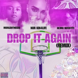 Drop It Again [feat. Nejma Nefertiti & MorganTheCEO] (Remix|Explicit)