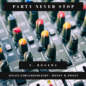 Party Never Stop (feat. Girlxhighlight & Honey-B-Sweet) [Explicit]