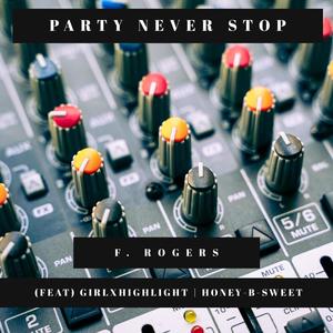 Party Never Stop (feat. Girlxhighlight & Honey-B-Sweet) (Explicit)