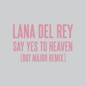 Say Yes To Heaven (Dot Major Remix)