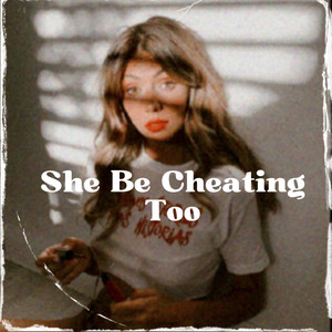 She Be Cheating Too (Explicit)