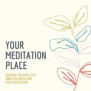 Your Meditation Place: Oriental Melodies for Inner Calmness and Pure Relaxation