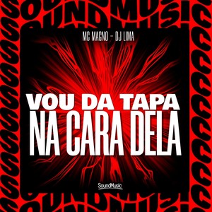 VOU DA TAPA NA CARA DELA (Explicit)
