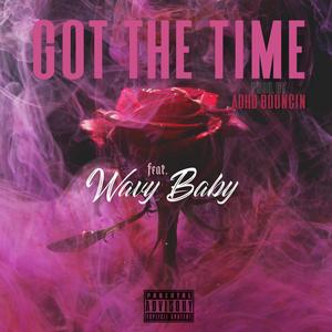 Got The Time(feat. Wavy Baby) (Explicit)
