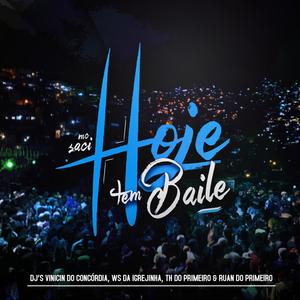 Hoje Tem Baile(feat. MC Saci, DJ Ws da Igrejinha, DJ TH Do Primeiro & DJ Ruan Do Primeiro) (Explicit)