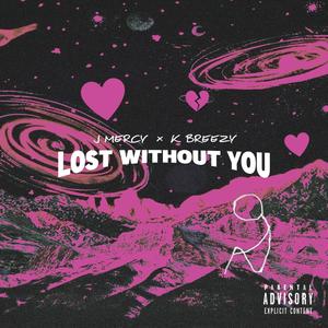 Lost Without You (feat. K Breezy) (Explicit)