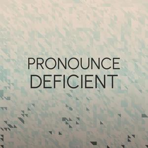 Pronounce Deficient