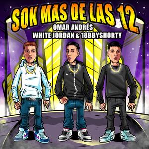 Son Más De Las 12 (feat. White Jordan & 18bbyshorty) [Explicit]