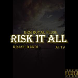 RISK IT ALL(feat. Krash Bandi & AFT9) (Explicit)