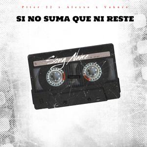 Si no suma que ni reste (feat. Piter 22 & Alexxo) (Explicit)