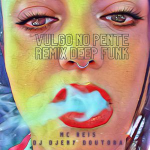 Vulgo no Pente (Remix) [Explicit]