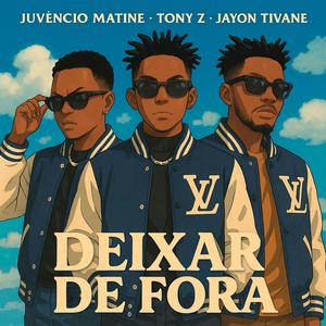 Deixar de fora (feat. Tony z & Jayon Tivane)