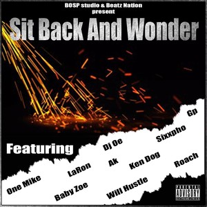 Sit Back and Wonder(feat. Sixxpho, Will Hustle, Roach, La Ron, Baby Zoe, One Mike, Ken Dog, AK & DJ Oe) (Explicit)