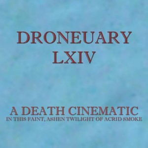 Droneuary LXIV - In This Faint, Ashen Twilight of Acrid Smoke