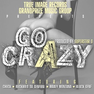 Go Crazy (feat. Chuck, Buckwild da General, Mally Montana & Black Gene) [Explicit]