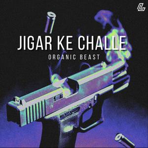 JIGAR KE CHALLE (feat. Organic Beast) [Explicit]