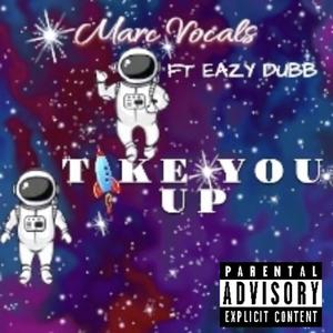 Take You Up (feat. Eazy Dubb) [Explicit]