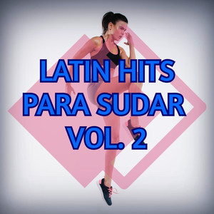 Latin Hits Para Sudar Vol. 2 (Explicit)