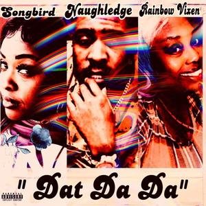 Dat da da (feat. Naughledge & Songbird) [Explicit]