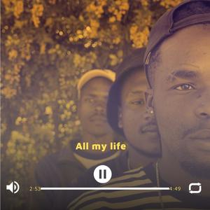 All my life (feat. Kurt Eric & Briino Bantwana) (Explicit)