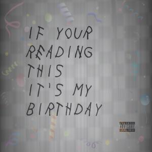 If Your Reading This Its My Birthday (Explicit)