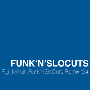 Fuji (feat. Minuit) (Funk'n'SloCuts Remix '24)