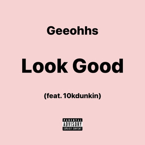 Look Good (feat. 10kdunkin) [Explicit]