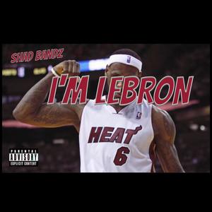 I'm Lebron (Explicit)