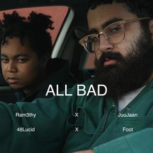 ALL BAD(feat. JuuJaan, ¡48Lucid & Foot) (Explicit)
