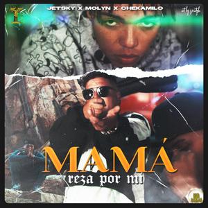 Mamá reza por mí(feat. molyn & chekamilo)