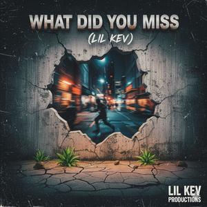 What Did You Miss (Lil Kev) (Explicit)
