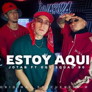 Estoy aqui (Original frecuencia #15) (feat. Jota B mc & O.G.S Squad 90) (Explicit)